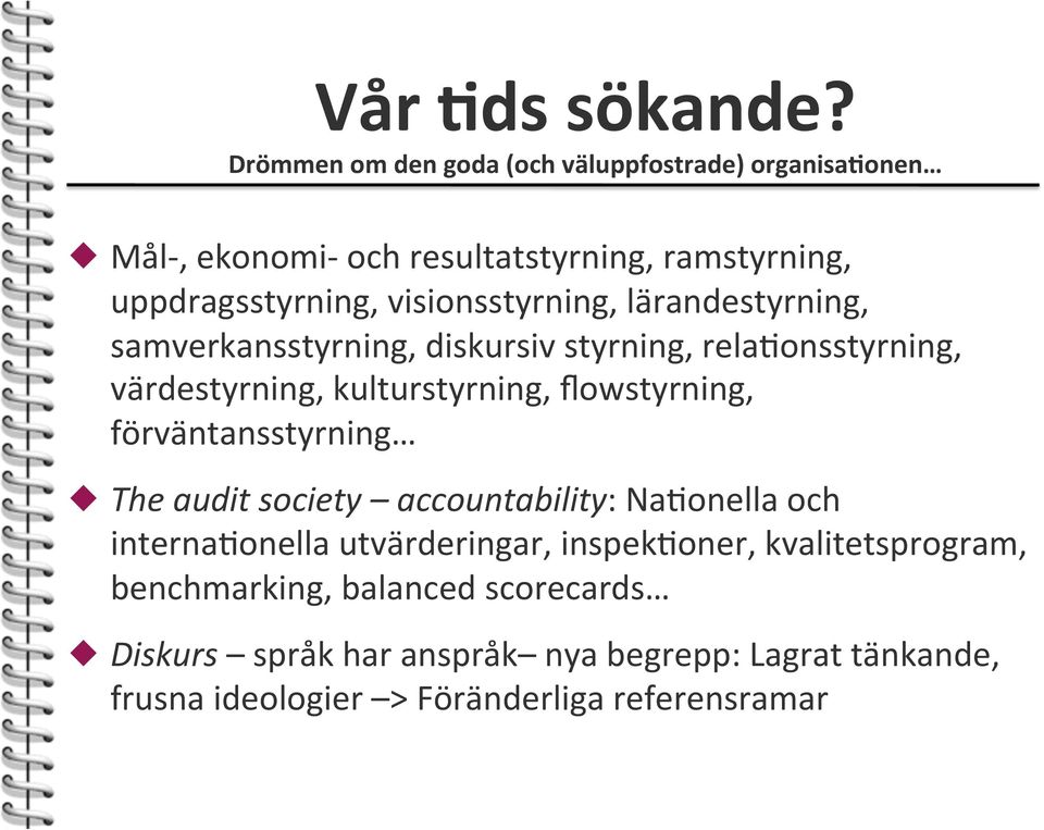 visionsstyrning, lärandestyrning, samverkansstyrning, diskursiv styrning, rela<onsstyrning, värdestyrning, kulturstyrning,