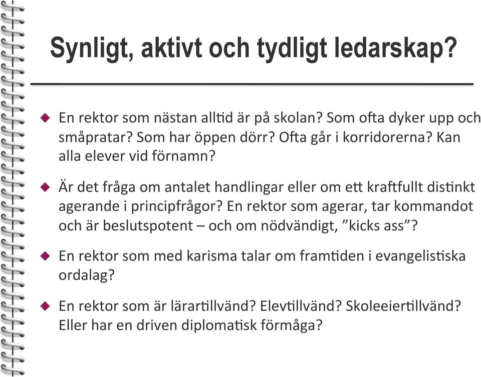 Är det fråga om antalet handlingar eller om eo kralfullt dis<nkt agerande i principfrågor?