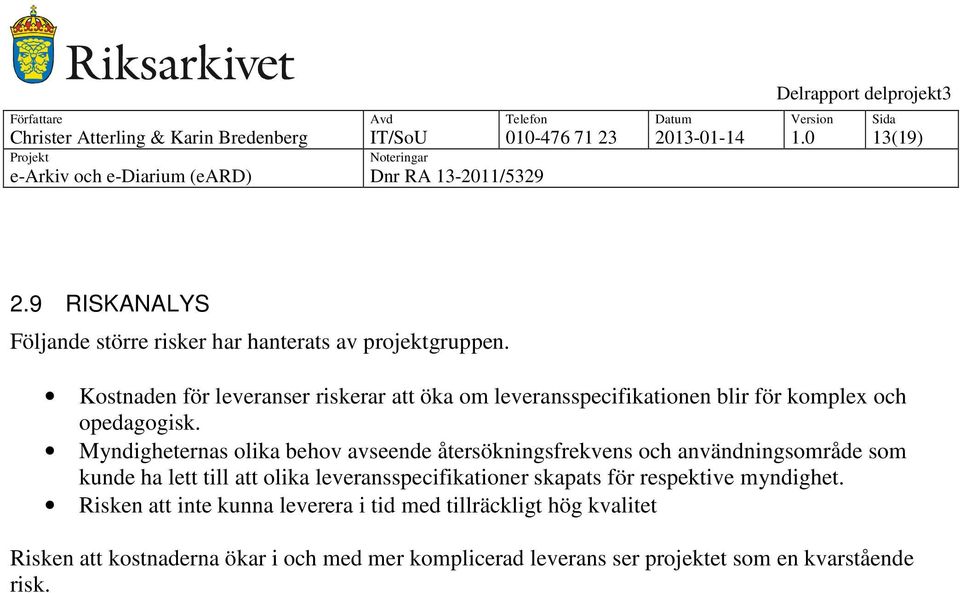 Kostnaden för leveranser riskerar att öka om leveransspecifikationen blir för komplex och opedagogisk.