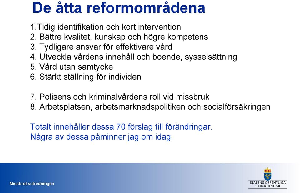 Stärkt ställning för individen 7. Polisens och kriminalvårdens roll vid missbruk 8.