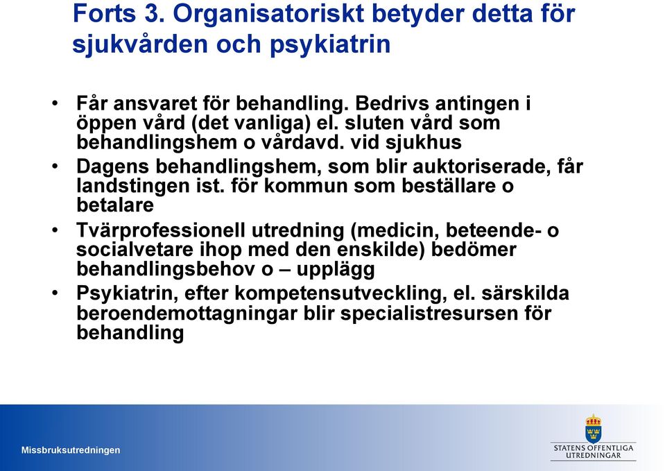 vid sjukhus Dagens behandlingshem, som blir auktoriserade, får landstingen ist.