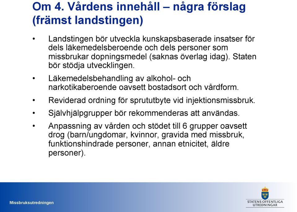 Läkemedelsbehandling av alkohol- och narkotikaberoende oavsett bostadsort och vårdform. Reviderad ordning för sprututbyte vid injektionsmissbruk.