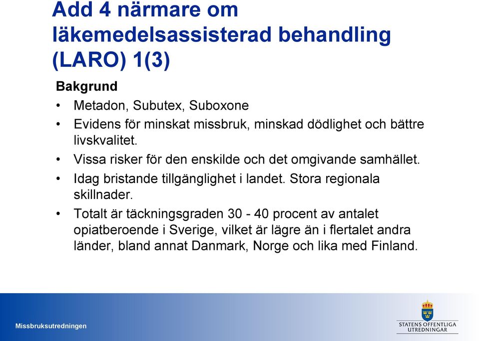 Idag bristande tillgänglighet i landet. Stora regionala skillnader.