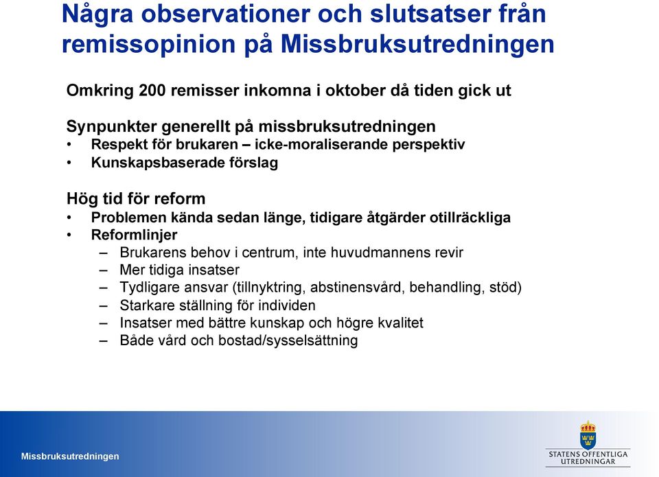 tidigare åtgärder otillräckliga Reformlinjer Brukarens behov i centrum, inte huvudmannens revir Mer tidiga insatser Tydligare ansvar