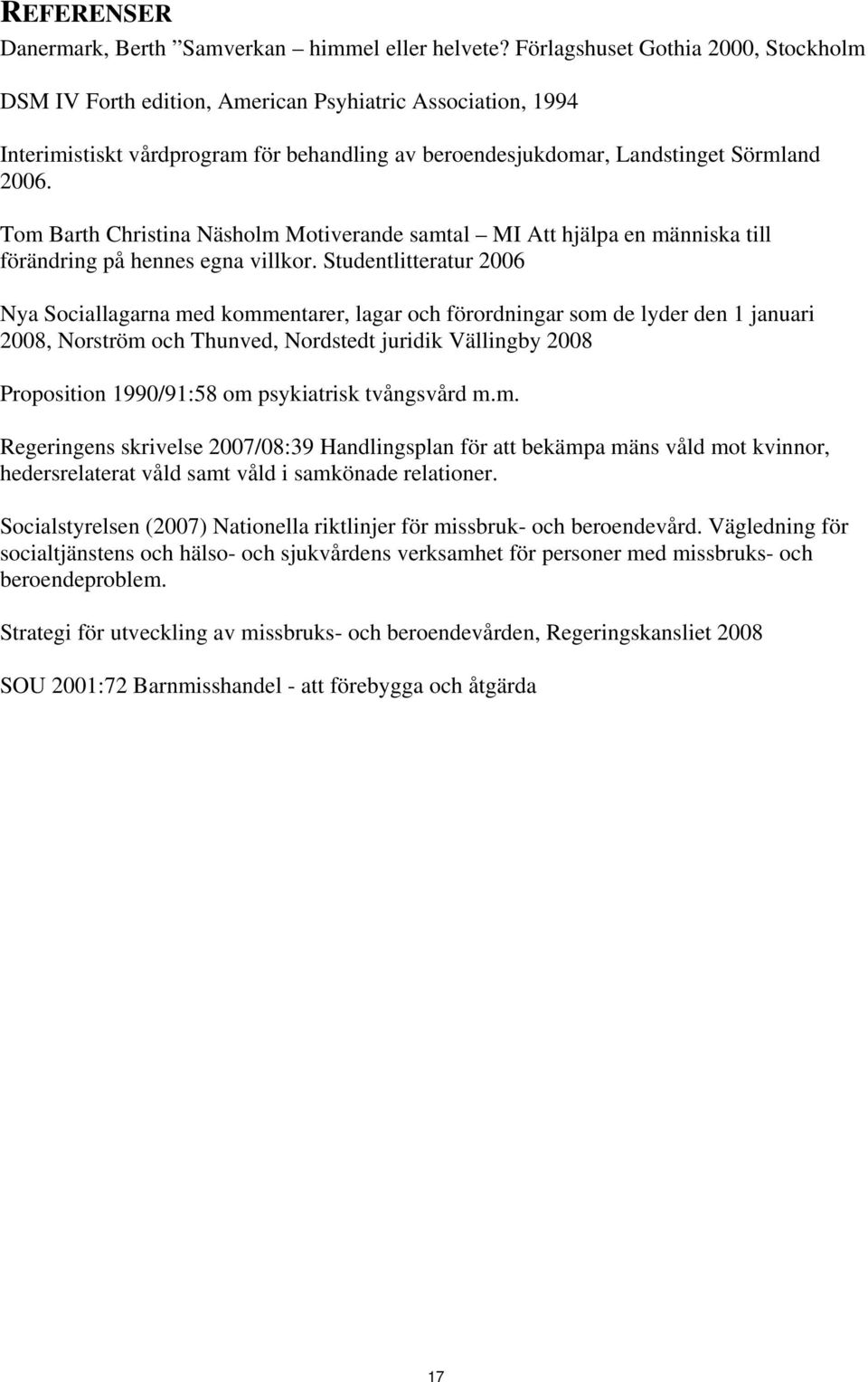 Tom Barth Christina Näsholm Motiverande samtal MI Att hjälpa en människa till förändring på hennes egna villkor.