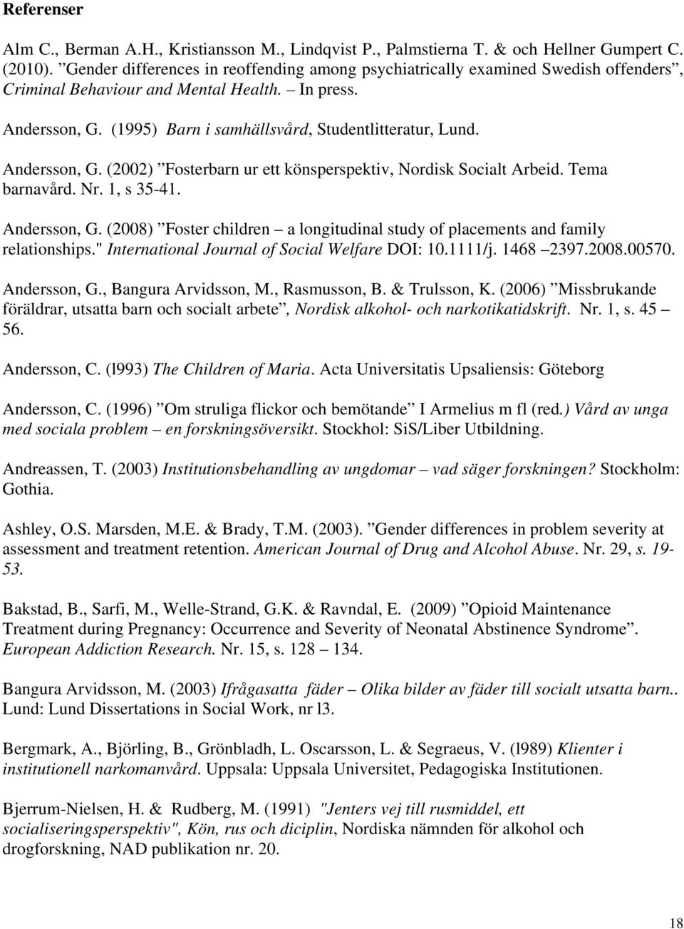 Andersson, G. (2002) Fosterbarn ur ett könsperspektiv, Nordisk Socialt Arbeid. Tema barnavård. Nr. 1, s 35-41. Andersson, G.