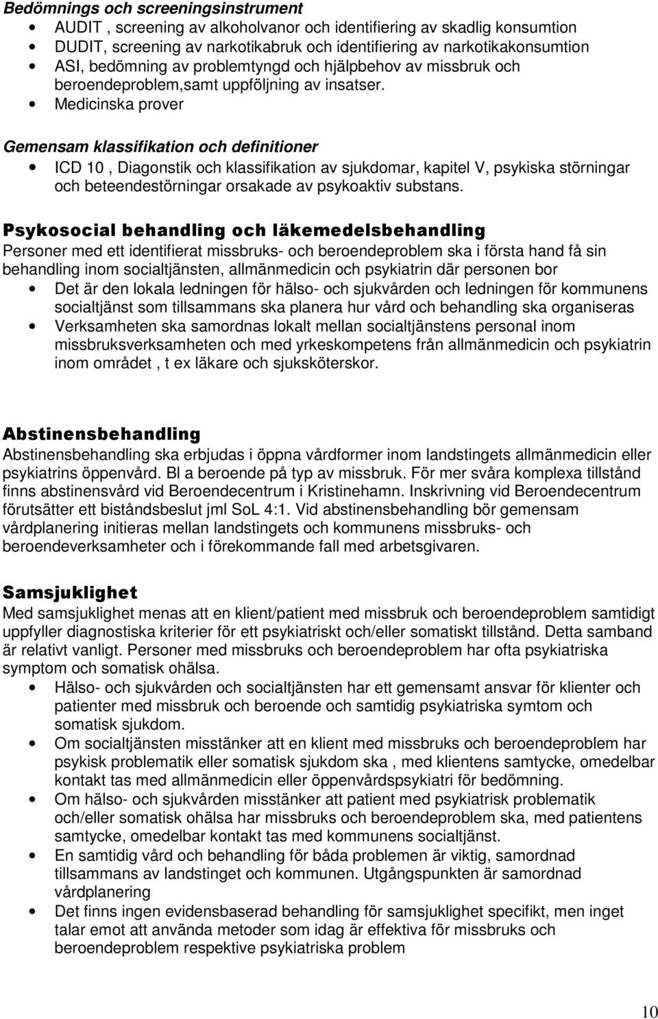 Medicinska prover Gemensam klassifikation och definitioner ICD 10, Diagonstik och klassifikation av sjukdomar, kapitel V, psykiska störningar och beteendestörningar orsakade av psykoaktiv substans.