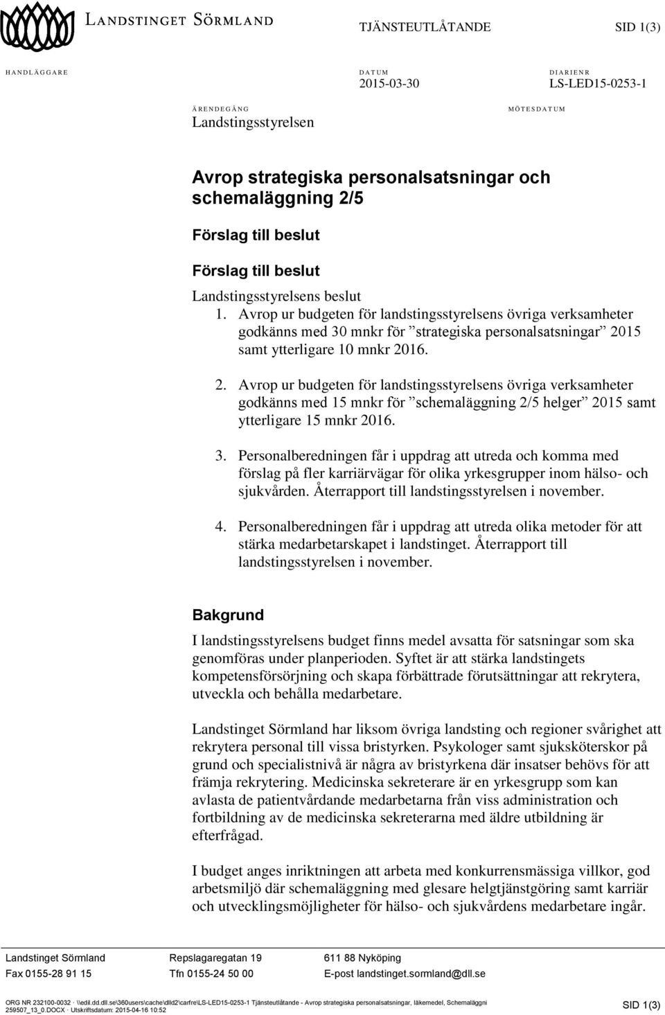 Avrop ur budgeten för landstingsstyrelsens övriga verksamheter godkänns med 30 mnkr för strategiska personalsatsningar 20