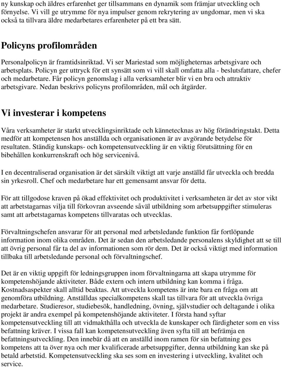 Policyns profilområden Personalpolicyn är framtidsinriktad. Vi ser Mariestad som möjligheternas arbetsgivare och arbetsplats.