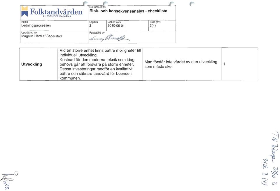Utveckling Vid en större enhet finns bättre möjligheter till individuell utveckling.