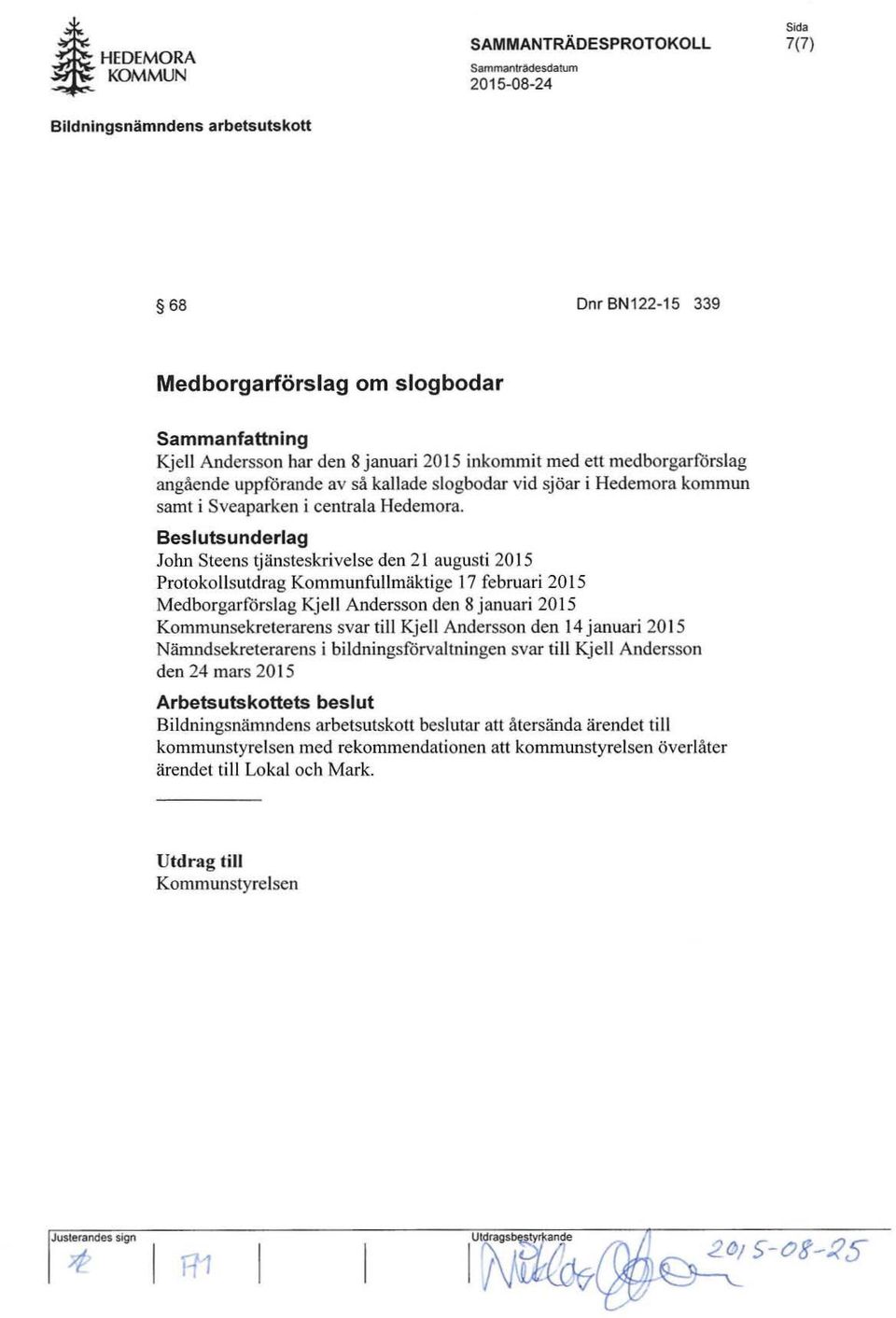 angående uppforande av så kallade slogbodar vid sjöar i Hedemora kommun samt i Sveaparken i centrala Hedemora.