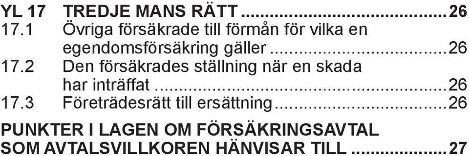 ..26 17.2 Den försäkrades ställning när en skada har inträffat...26 17.3 Företrädesrätt till ersättning.