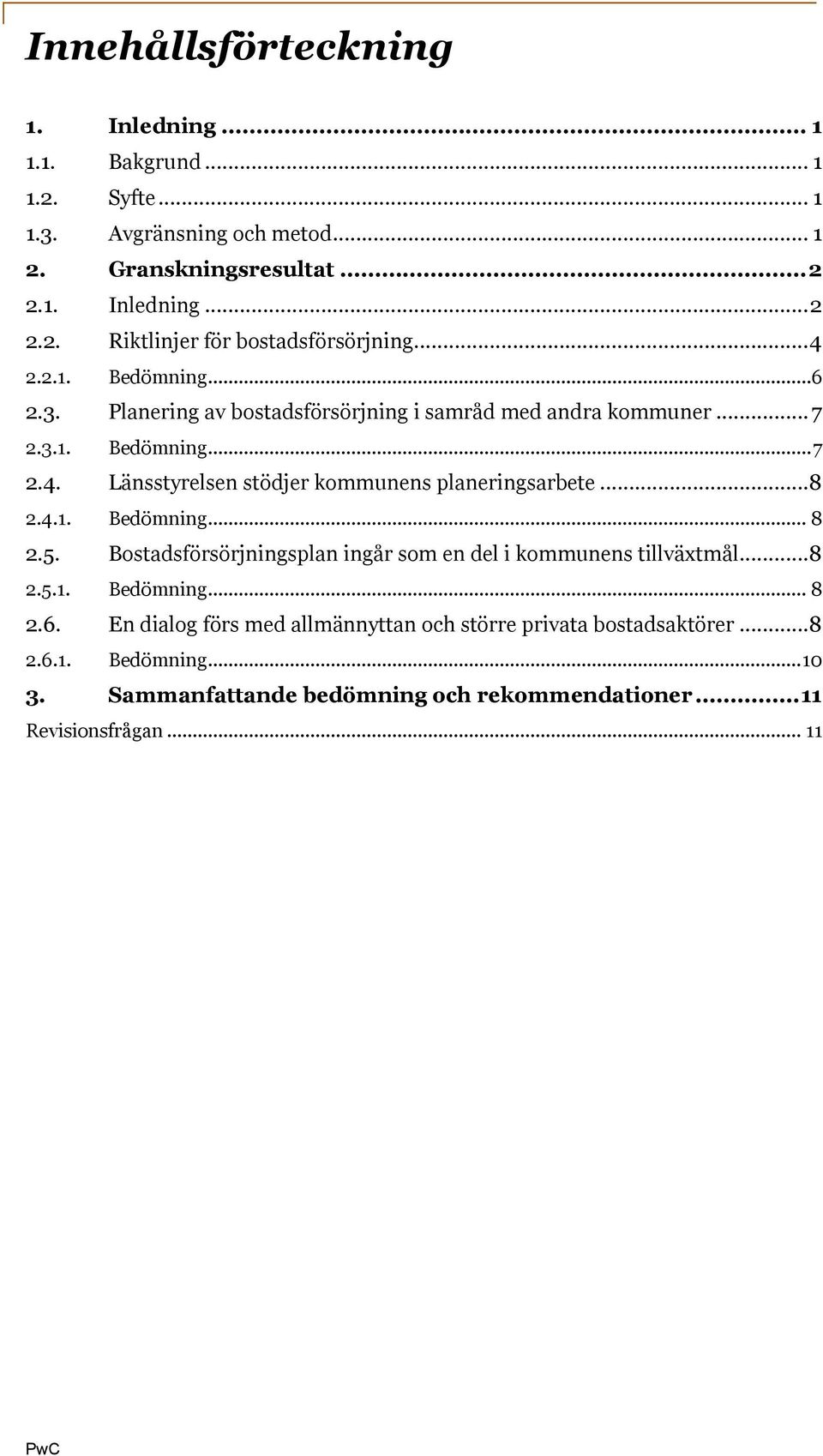 ..8 2.4.1. Bedömning... 8 2.5. Bostadsförsörjningsplan ingår som en del i kommunens tillväxtmål...8 2.5.1. Bedömning... 8 2.6.