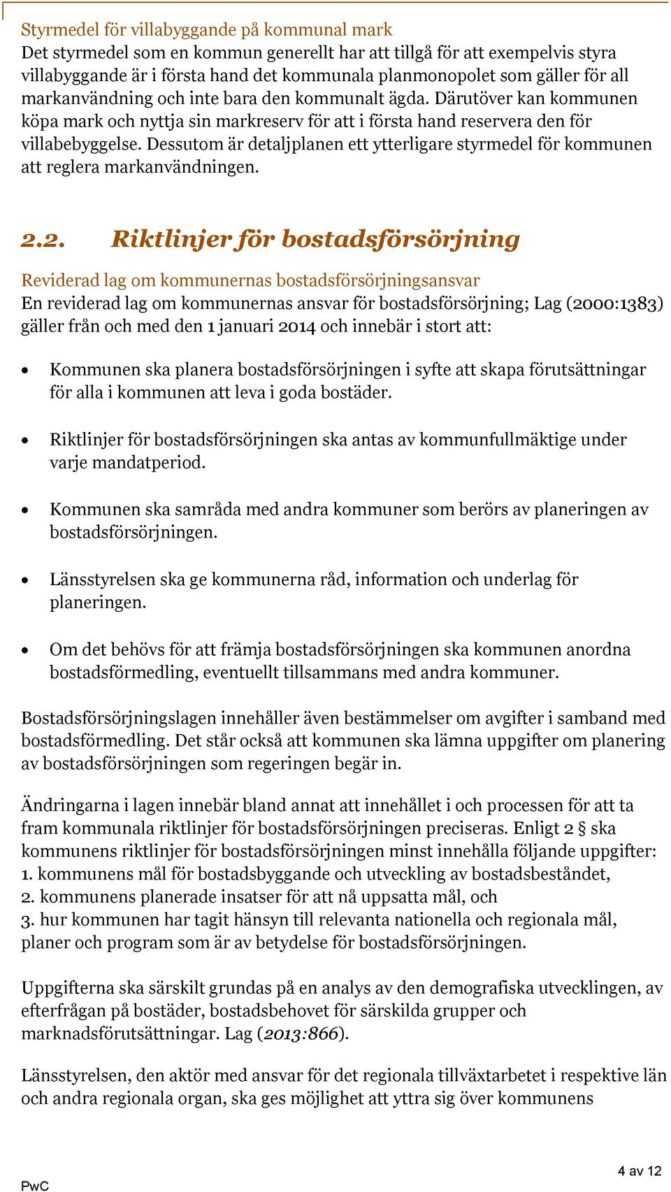 Dessutom är detaljplanen ett ytterligare styrmedel för kommunen att reglera markanvändningen. 2.