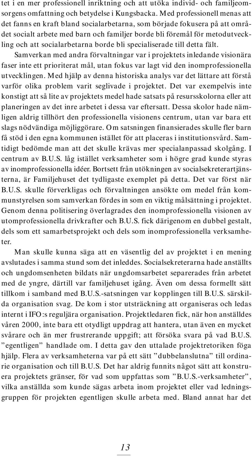 socialarbetarna borde bli specialiserade till detta fält.