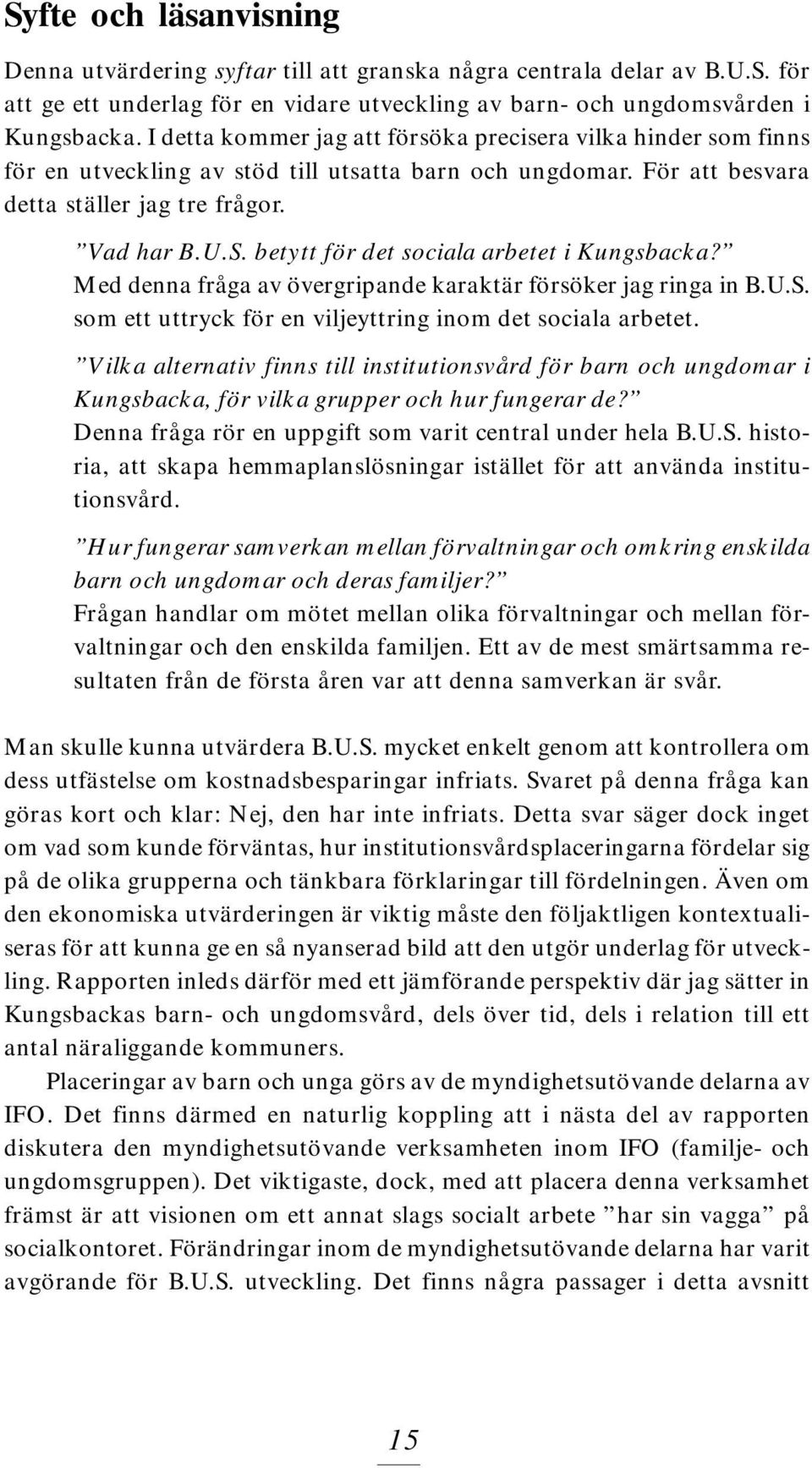 betytt för det sociala arbetet i Kungsbacka? Med denna fråga av övergripande karaktär försöker jag ringa in B.U.S. som ett uttryck för en viljeyttring inom det sociala arbetet.
