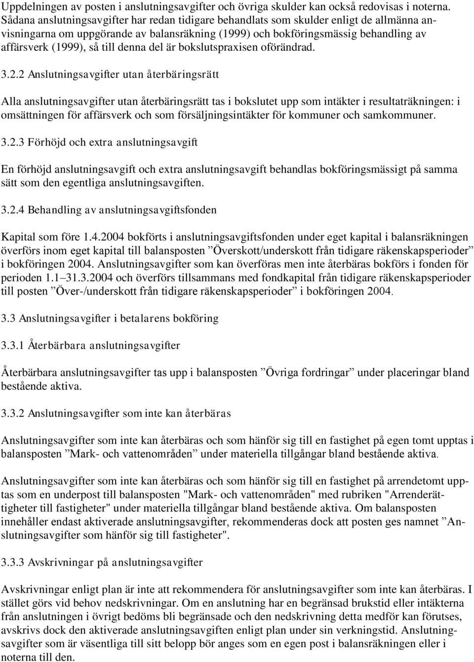 till denna del är bokslutspraxisen oförändrad. 3.2.