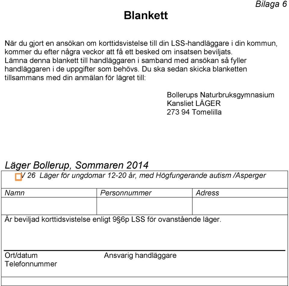 Du ska sedan skicka blanketten tillsammans med din anmälan för lägret till: Bollerups Naturbruksgymnasium Kansliet LÄGER 273 94 Tomelilla Läger Bollerup, Sommaren