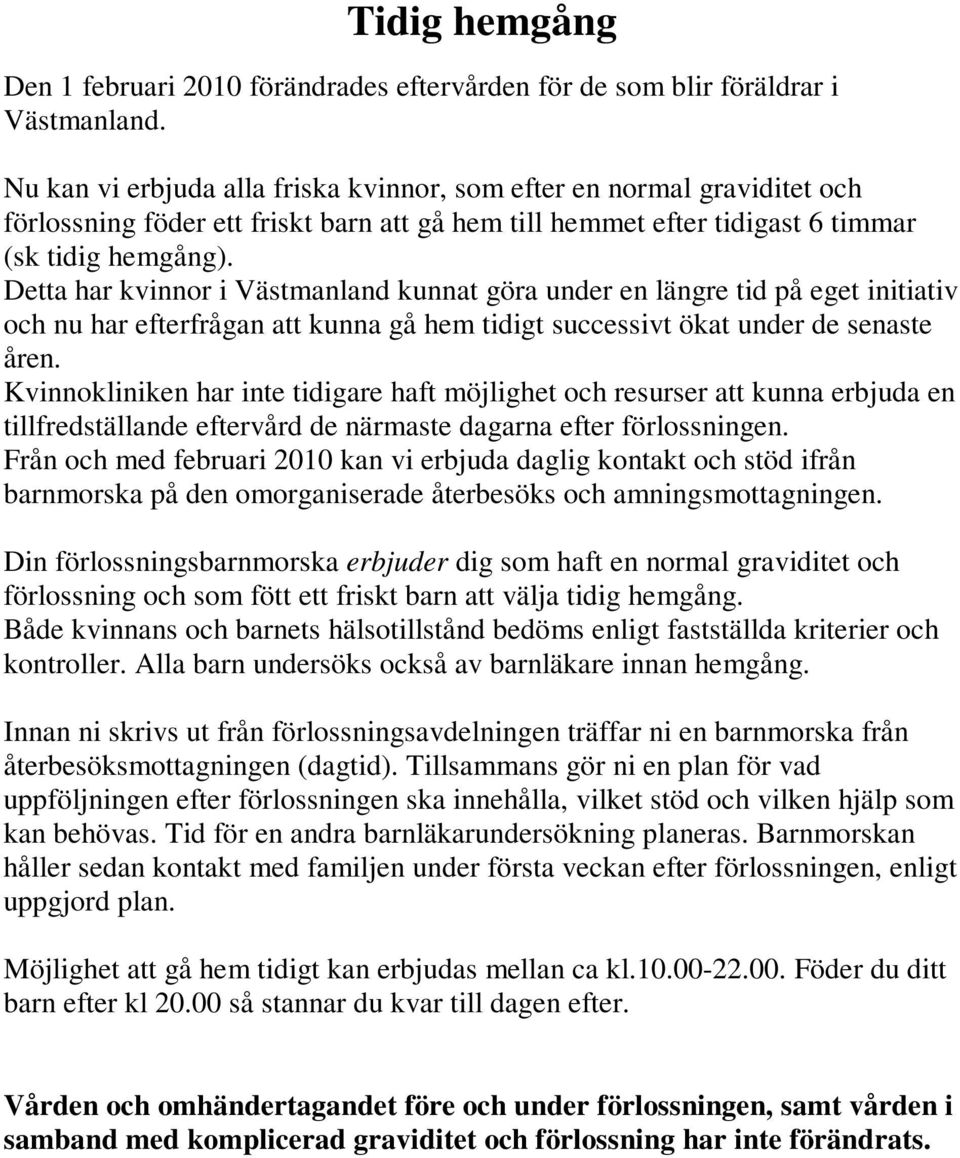 Detta har kvinnor i Västmanland kunnat göra under en längre tid på eget initiativ och nu har efterfrågan att kunna gå hem tidigt successivt ökat under de senaste åren.