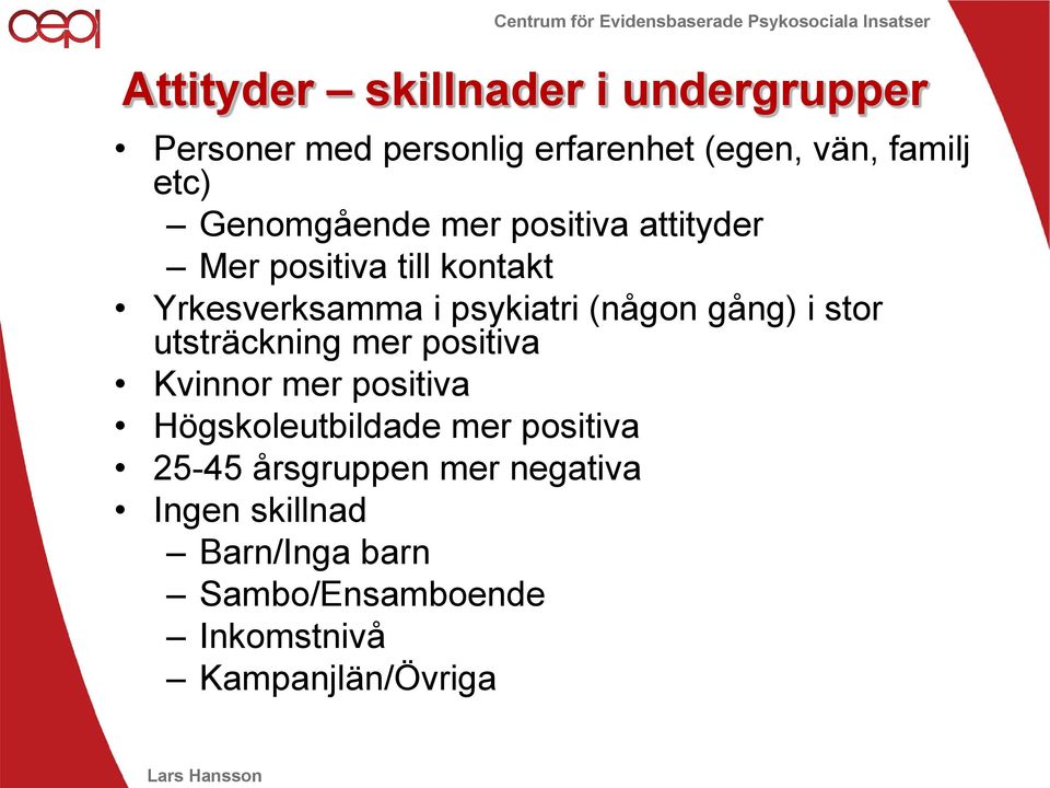 gång) i stor utsträckning mer positiva Kvinnor mer positiva Högskoleutbildade mer positiva 25-45