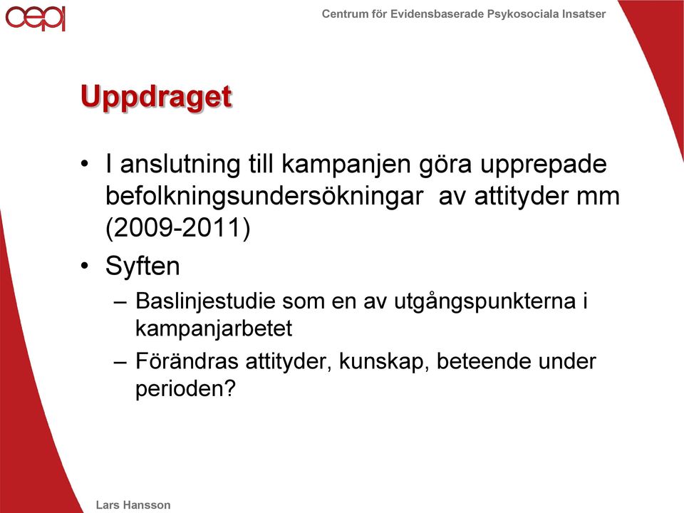 Syften Baslinjestudie som en av utgångspunkterna i