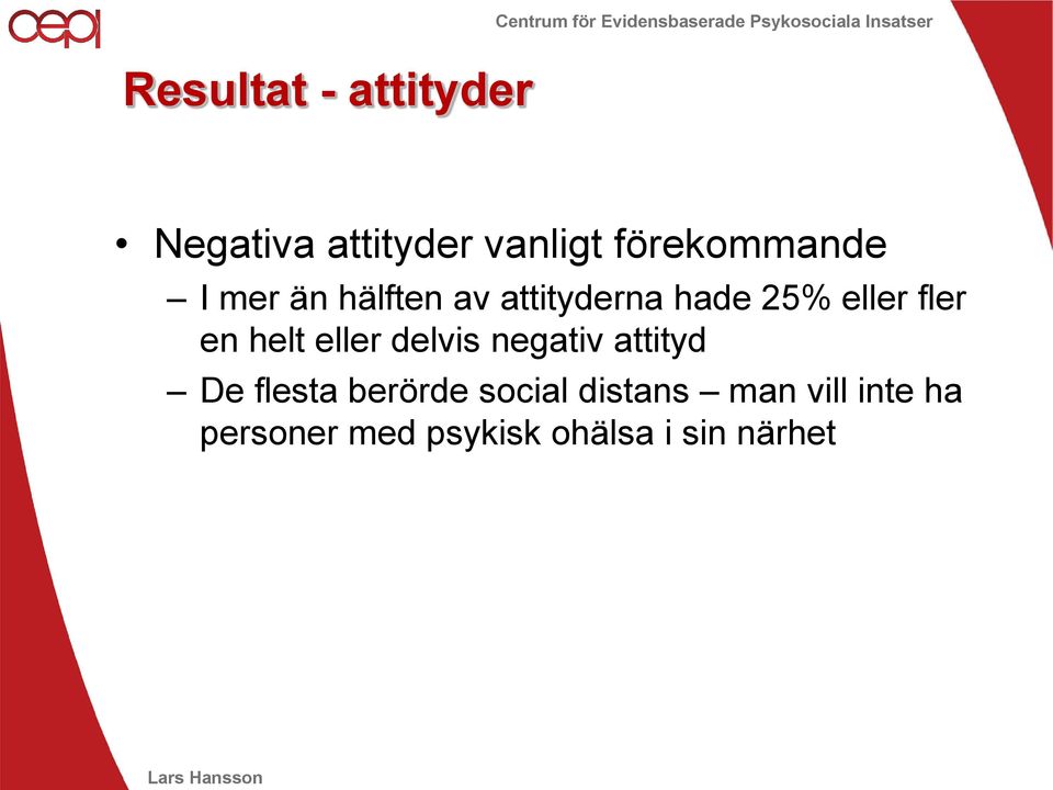 delvis negativ attityd De flesta berörde social distans man