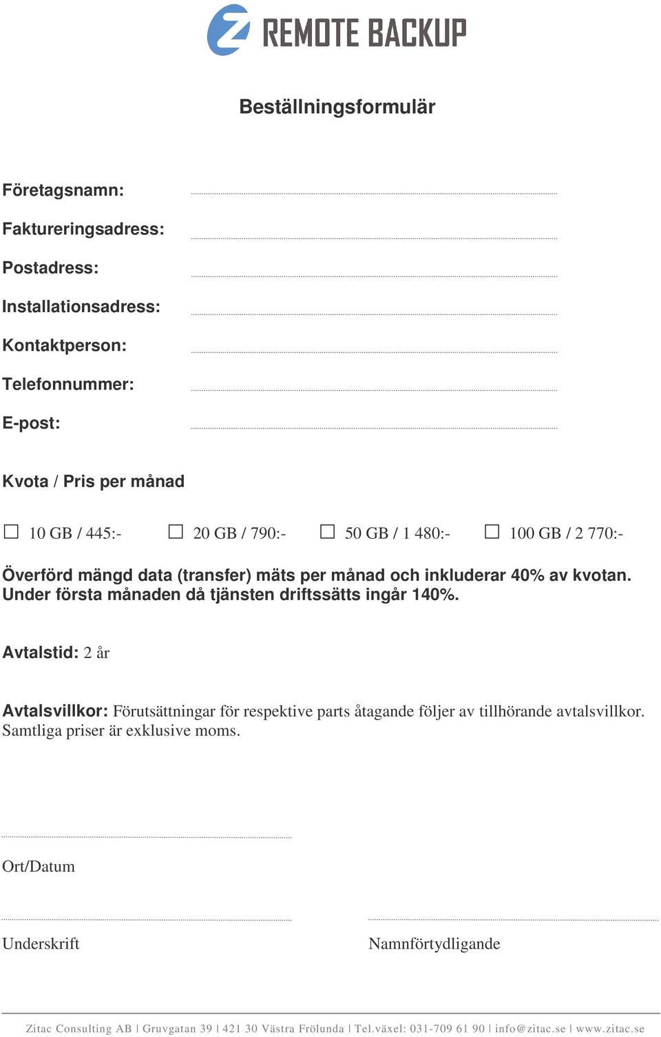 Under första månaden då tjänsten driftssätts ingår 140%.