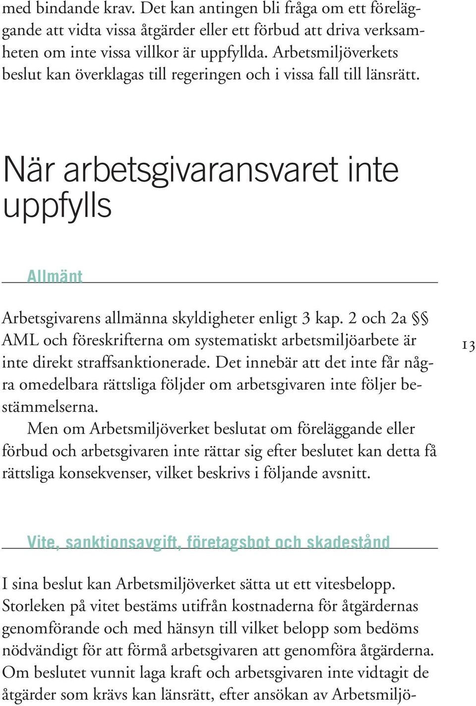 2 och 2a AML och föreskrifterna om systematiskt arbetsmiljöarbete är inte direkt straffsanktionerade.