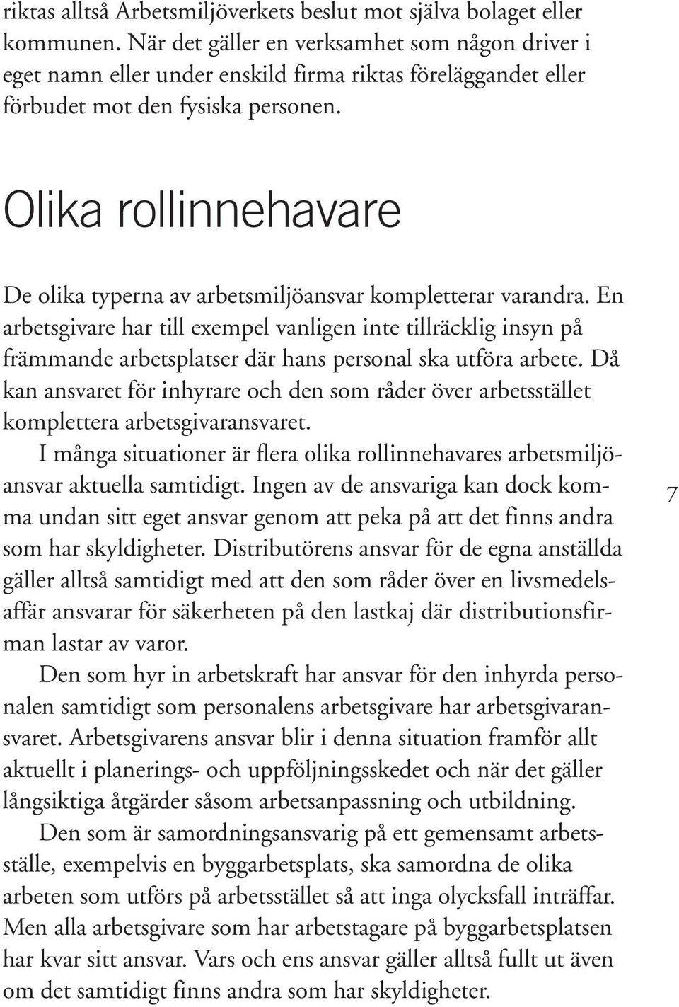 Olika rollinnehavare De olika typerna av arbetsmiljöansvar kompletterar varandra.