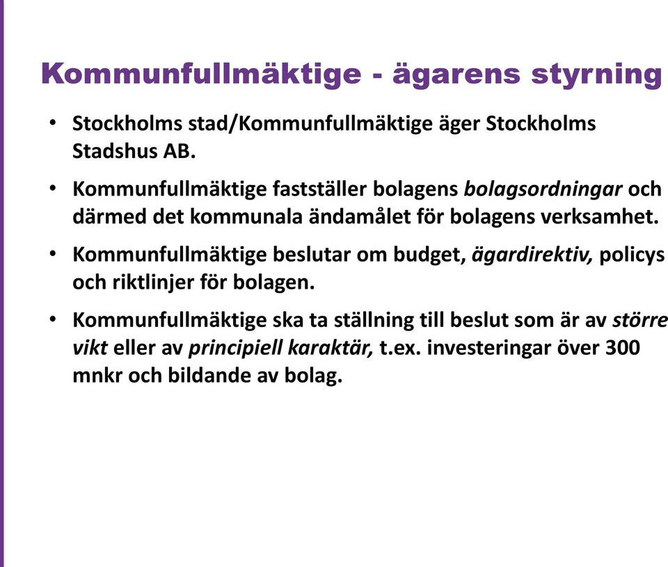 Kommunfullmäktige beslutar om budget, ägardirektiv, policys och riktlinjer för bolagen.