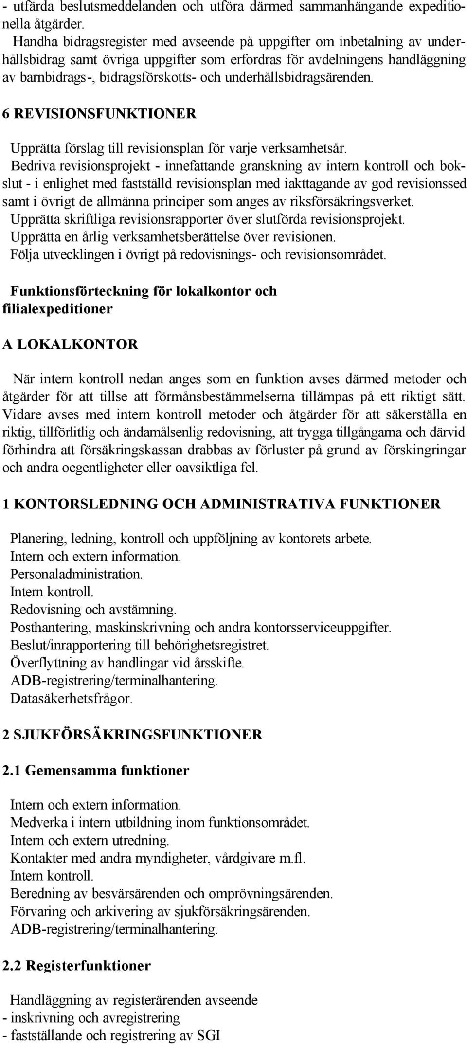 underhållsbidragsärenden. 6 REVISIONSFUNKTIONER Upprätta förslag till revisionsplan för varje verksamhetsår.
