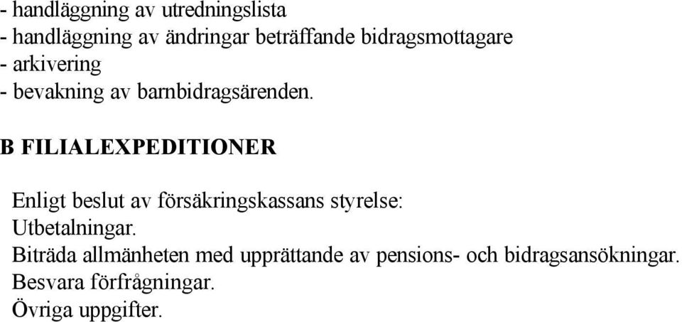 B FILIALEXPEDITIONER Enligt beslut av försäkringskassans styrelse: Utbetalningar.