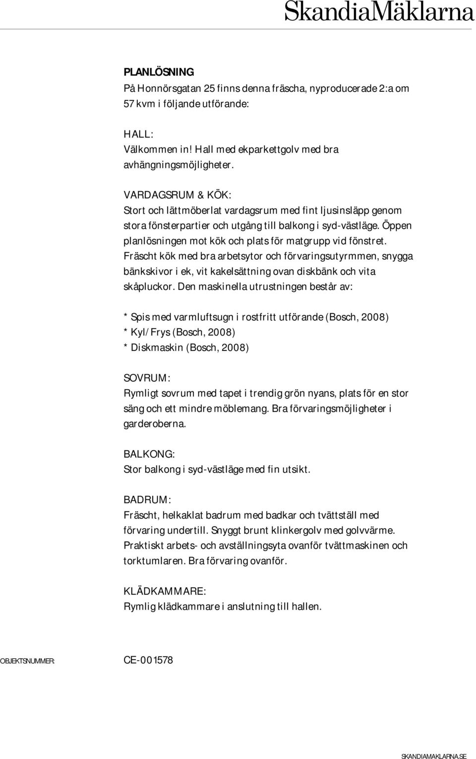 Öppen planlösningen mot kök och plats för matgrupp vid fönstret. Fräscht kök med bra arbetsytor och förvaringsutyrmmen, snygga bänkskivor i ek, vit kakelsättning ovan diskbänk och vita skåpluckor.