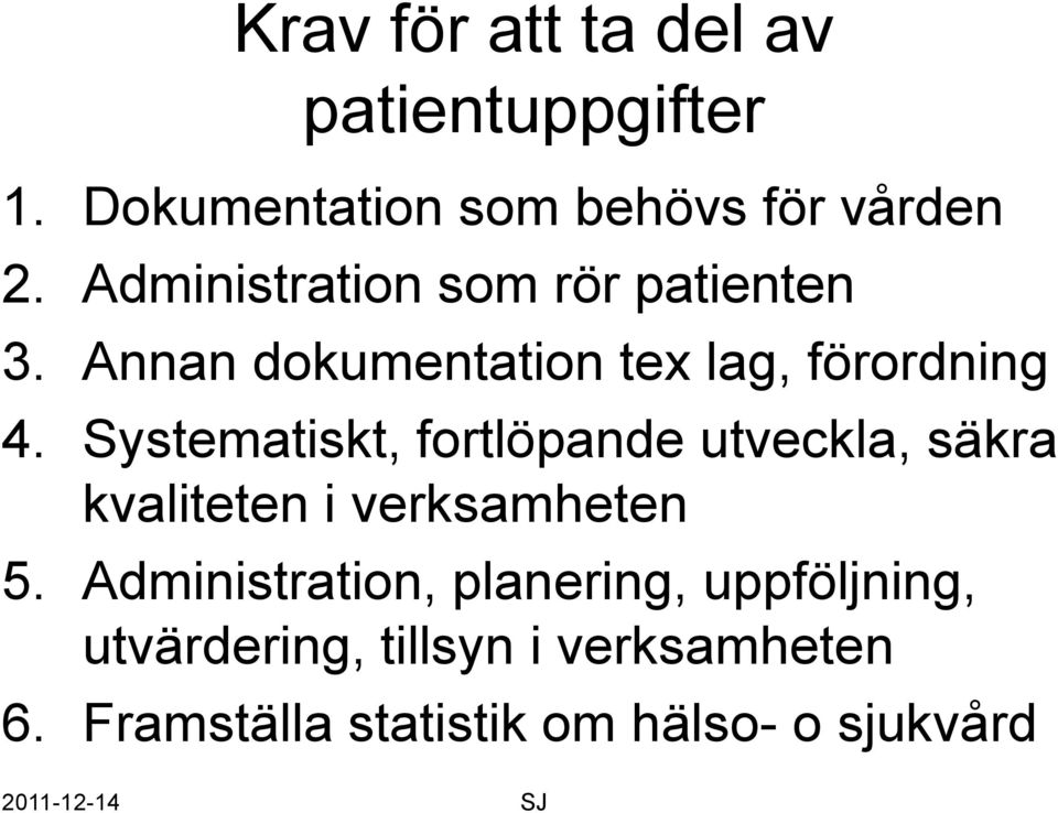 Systematiskt, fortlöpande utveckla, säkra kvaliteten i verksamheten 5.