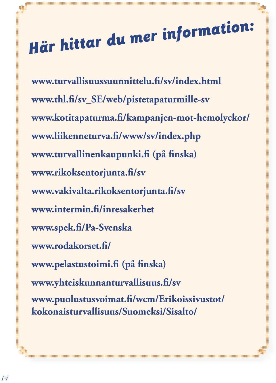 rikoksentorjunta.fi/sv www.vakivalta.rikoksentorjunta.fi/sv www.intermin.fi/inresakerhet www.spek.fi/pa-svenska www.rodakorset.
