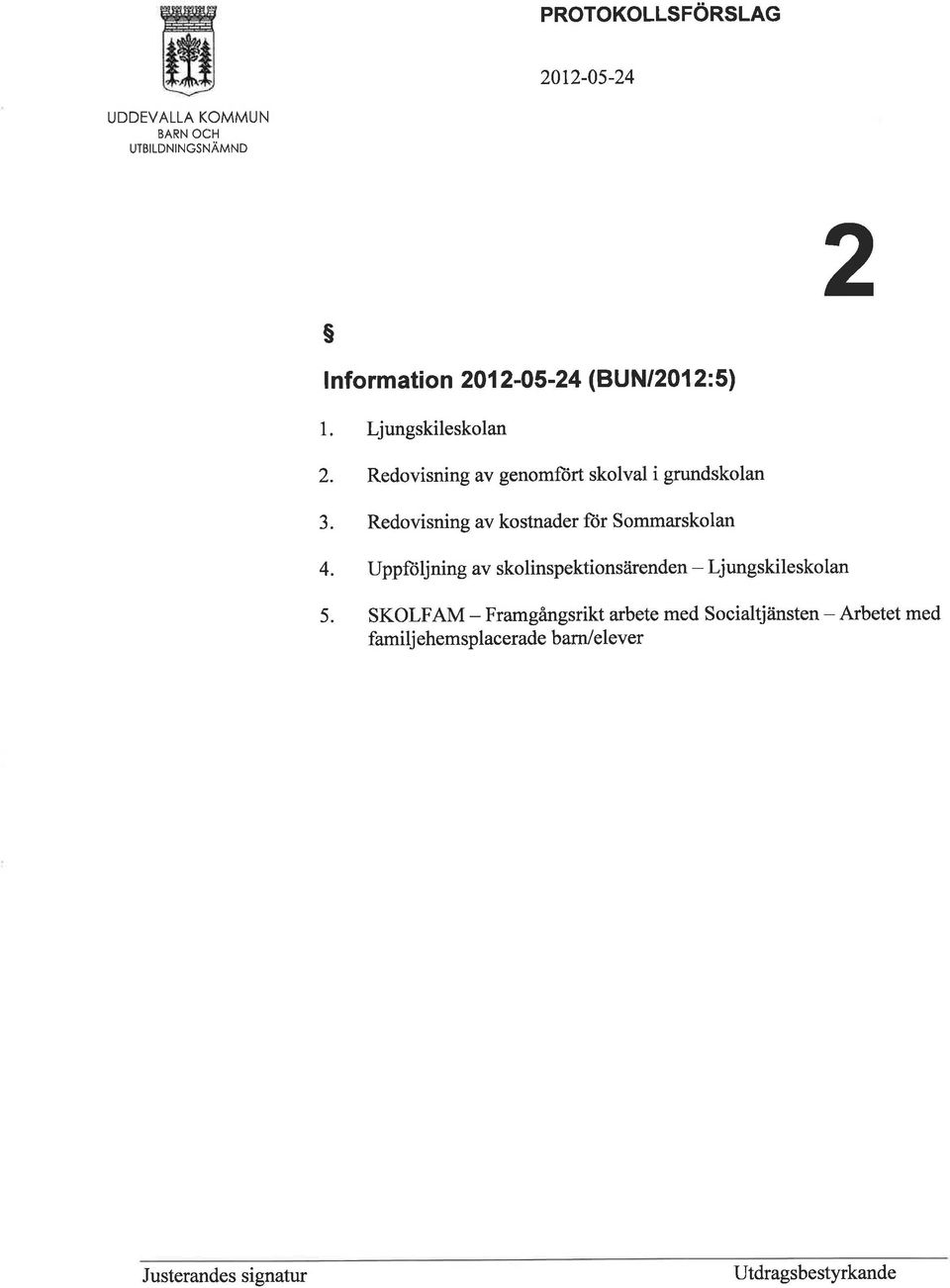Redovisning av kostnader fìir Sommarskolan 4. Uppfüljning av skolinspektionsåirenden - Ljungskileskolan 5.
