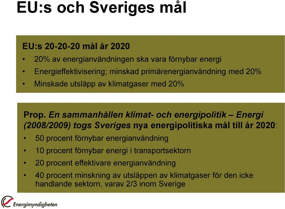 En sammanhållen klimat- och energipolitik Energi (2008/2009) togs Sveriges nya energipolitiska mål till år 2020: 50 procent förnybar