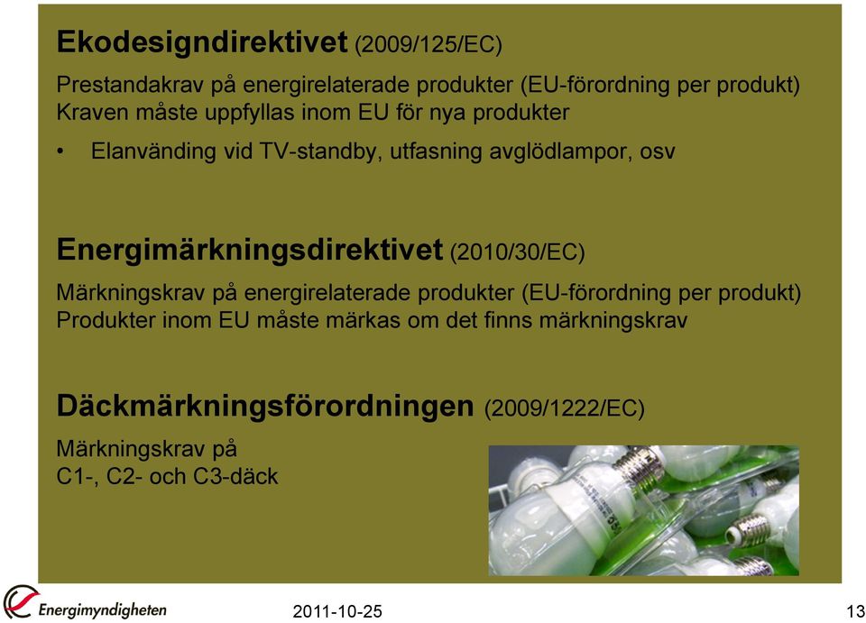 Energimärkningsdirektivet (2010/30/EC) Märkningskrav på energirelaterade produkter (EU-förordning per produkt)