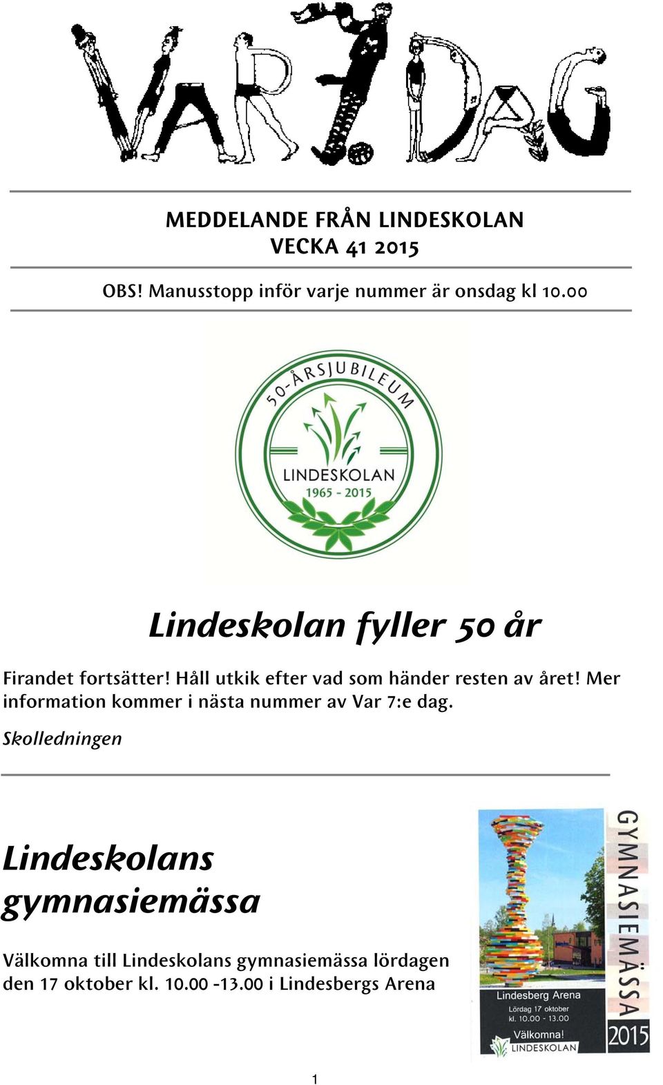 Mer information kommer i nästa nummer av Var 7:e dag.