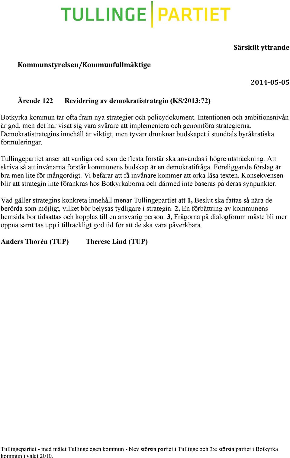 Demokratistrategins innehåll är viktigt, men tyvärr drunknar budskapet i stundtals byråkratiska formuleringar.