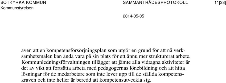 Kommunledningsförvaltningen tillägger att jämte alla vidtagna aktiviteter är det av vikt att fortsätta arbeta med