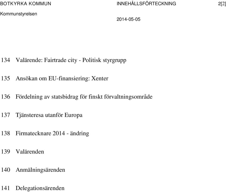 statsbidrag för finskt förvaltningsområde 137 Tjänsteresa utanför Europa 138