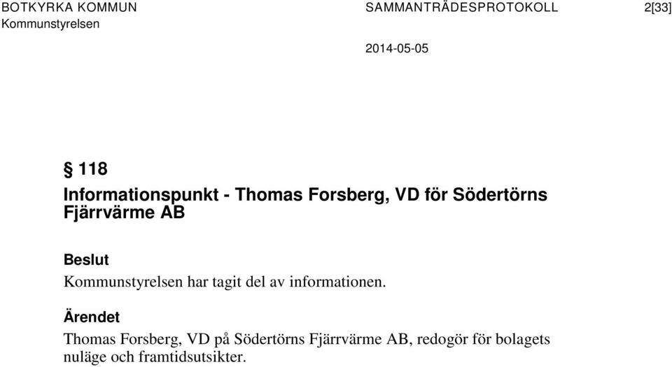 Fjärrvärme AB har tagit del av informationen.