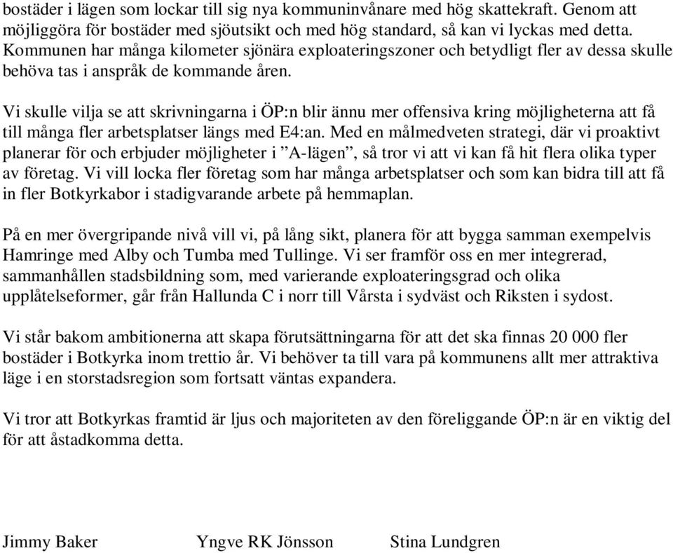 Vi skulle vilja se att skrivningarna i ÖP:n blir ännu mer offensiva kring möjligheterna att få till många fler arbetsplatser längs med E4:an.