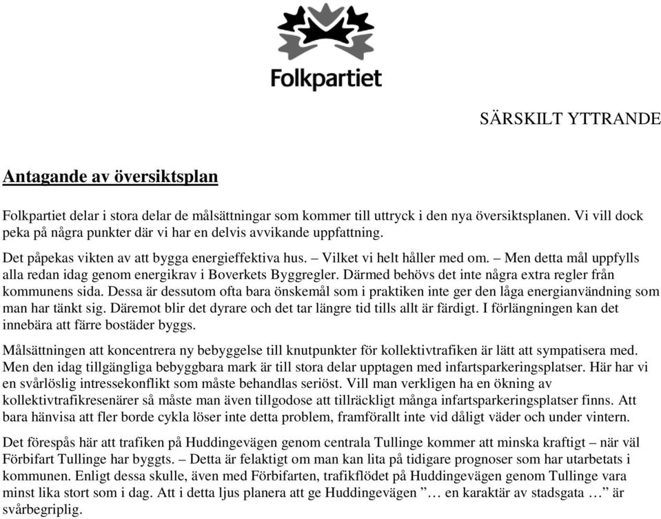 Men detta mål uppfylls alla redan idag genom energikrav i Boverkets Byggregler. Därmed behövs det inte några extra regler från kommunens sida.