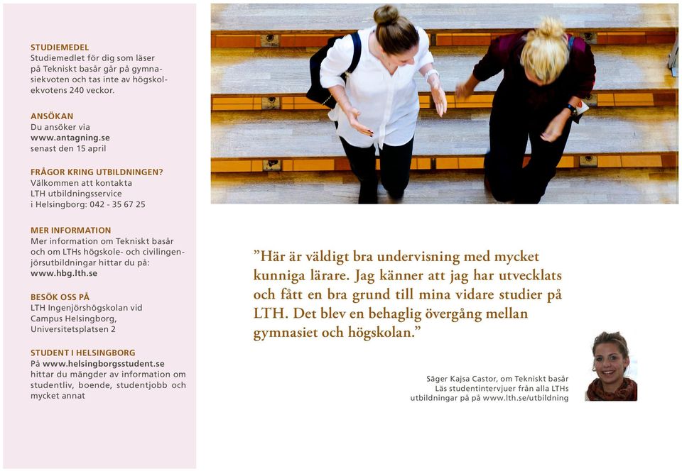 Välkommen att kontakta LTH utbildningsservice i Helsingborg: 042-35 67 25 MER INFORMATION Mer information om Tekniskt basår och om LTHs högskole- och civilingenjörsutbildningar hittar du på: www.hbg.
