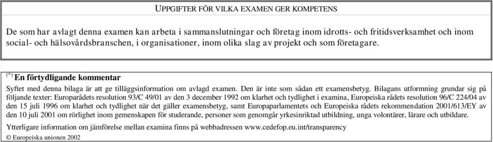 Den är inte som sådan ett examensbetyg.