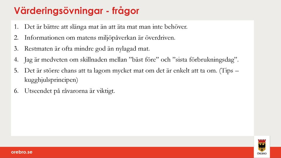 Jag är medveten om skillnaden mellan bäst före och sista förbrukningsdag. 5.