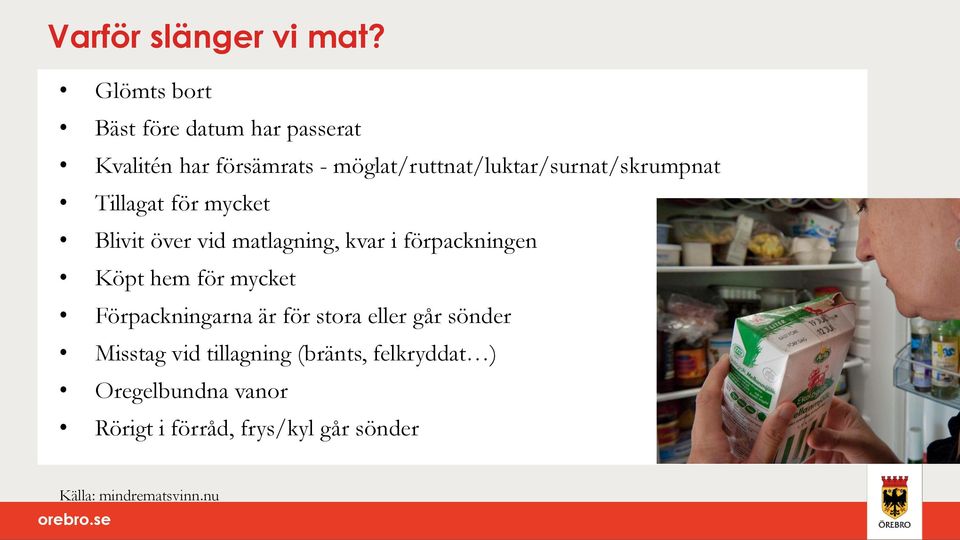 möglat/ruttnat/luktar/surnat/skrumpnat Tillagat för mycket Blivit över vid matlagning, kvar i