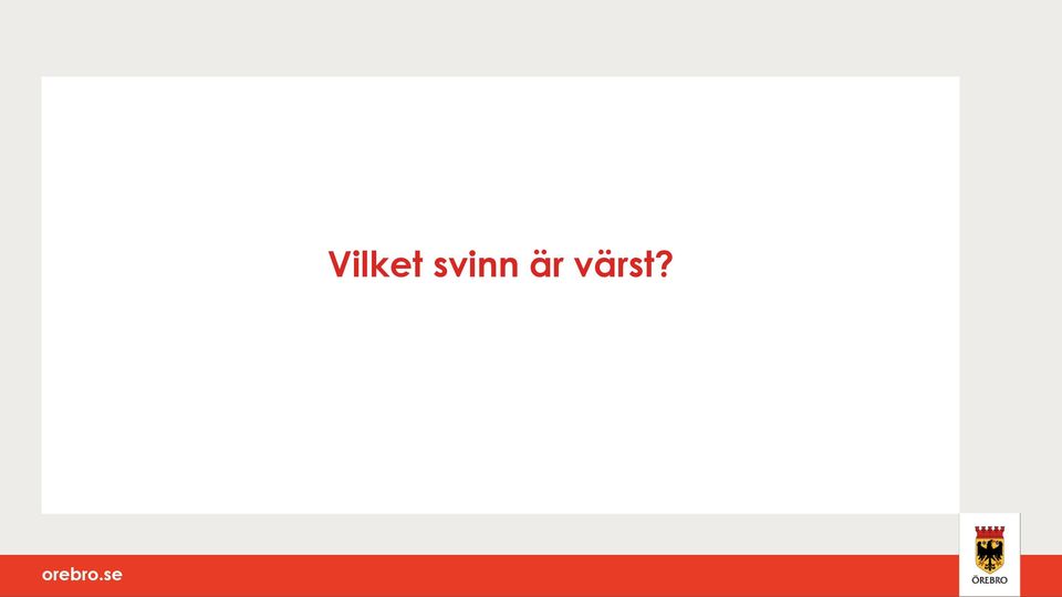 värst?